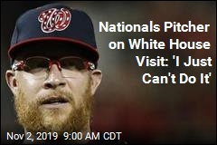 Nationals Pitcher on White House Visit: &#39;I Just Can&#39;t Do It&#39;
