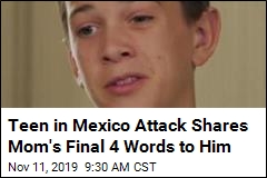 Teen in Mexico Attack Shares Mom&#39;s Last Words