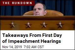 Key Takeaways From Day 1 of Impeachment Hearings