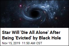 Star Will &#39;Die All Alone&#39; After Being &#39;Evicted&#39; by Black Hole