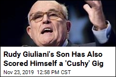 Rudy Giuliani&#39;s Son Has Also Scored Himself a &#39;Cushy&#39; Gig