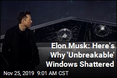 Elon Musk: Here&#39;s Why &#39;Unbreakable&#39; Windows Shattered