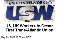 US, UK Workers to Create First Trans-Atlantic Union
