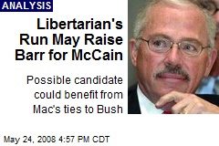 Libertarian's Run May Raise Barr for McCain