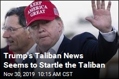 Trump&#39;s Taliban News Seems to Surprise the Taliban
