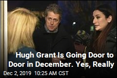 Hugh Grant Is Going Door to Door in December. Yes, Really