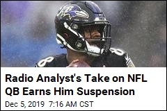 Radio Analyst&#39;s Take on NFL QB Earns Him Suspension