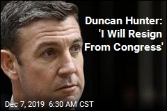 Duncan Hunter: &#39;I Will Resign From Congress&#39;