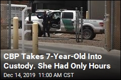 CBP Takes 7-Year-Old Into Custody. She Had Only Hours