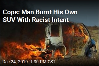 Man Accused Racism in Burning His Own SUV