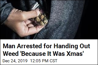 Man Arrested for Handing Out Weed &#39;Because It Was Xmas&#39;