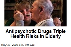 Antipsychotic Drugs Triple Health Risks in Elderly