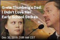 Greta Thunberg&#39;s Dad: I Didn&#39;t Love Her Early School Strikes
