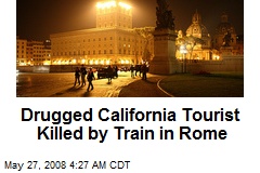 Drugged California Tourist Killed by Train in Rome