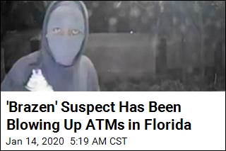 &#39;Brazen&#39; Suspect Has Been Blowing Up ATMs in Florida