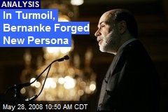 In Turmoil, Bernanke Forged New Persona