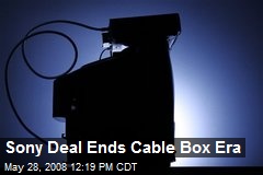 Sony Deal Ends Cable Box Era