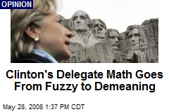 Clinton's Delegate Math Goes From Fuzzy to Demeaning