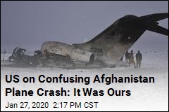 US on Confusing Afghanistan Plane Crash: It Was Ours