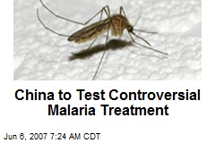 China to Test Controversial Malaria Treatment