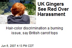 UK Gingers See Red Over Harassment