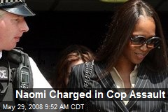 Naomi Charged in Cop Assault