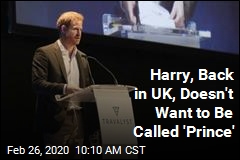 On Trip to UK, Harry Doesn&#39;t Want to Be Called &#39;Prince&#39;