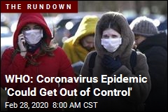 WHO: Coronavirus Epidemic &#39;Could Get Out of Control&#39;