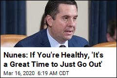 Nunes: If You&#39;re Healthy, &#39;It&#39;s a Great Time to Just Go Out&#39;
