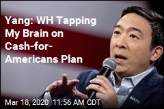 Yang: WH Tapping My Brain on Cash-for- Americans Plan