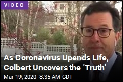 As Coronavirus Upends Life, Colbert Uncovers the &#39;Truth&#39;