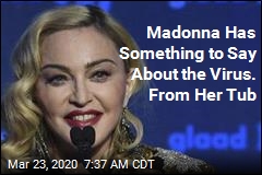 Madonna Has Something to Say About the Virus. From Her Tub