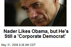 Nader Likes Obama, but He's Still a 'Corporate Democrat'