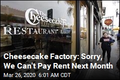 Cheesecake Factory: Sorry, We Can&#39;t Pay Rent Next Month