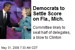 Democrats to Settle Score on Fla., Mich.