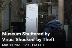 Museum Shuttered by Virus &#39;Shocked&#39; by Theft