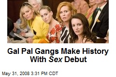 Gal Pal Gangs Make History With Sex Debut