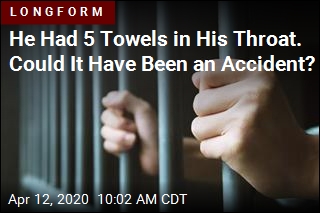 He Had 5 Towels in His Throat. Could It Have Been an Accident?