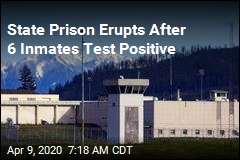State Prison Erupts After 6 Inmates Test Positive