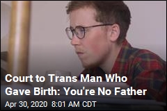 Court to Trans Man Who Gave Birth: You&#39;re No Father