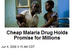Cheap Malaria Drug Holds Promise for Millions