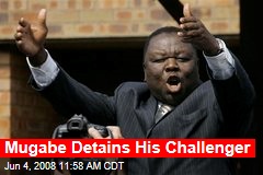 Mugabe Detains His Challenger