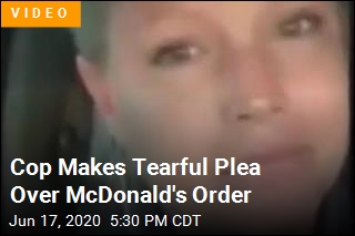 Cop Makes Tearful Plea Outside a McDonald&#39;s
