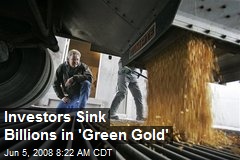 Investors Sink Billions in 'Green Gold'