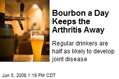 Bourbon a Day Keeps the Arthritis Away