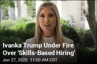 Ivanka Trump Under Fire Over &#39;Skills-Based Hiring&#39;