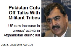Pakistan Cuts Off Talks With Militant Tribes