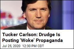 Tucker Carlson: Drudge Has Gone &#39;Progressive&#39; and &#39;Woke&#39;