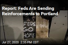 Report: Feds Are Sending Reinforcements to Portland