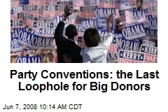 Party Conventions: the Last Loophole for Big Donors